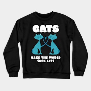 Cats Make the World Suck Less Cat Lover Crewneck Sweatshirt